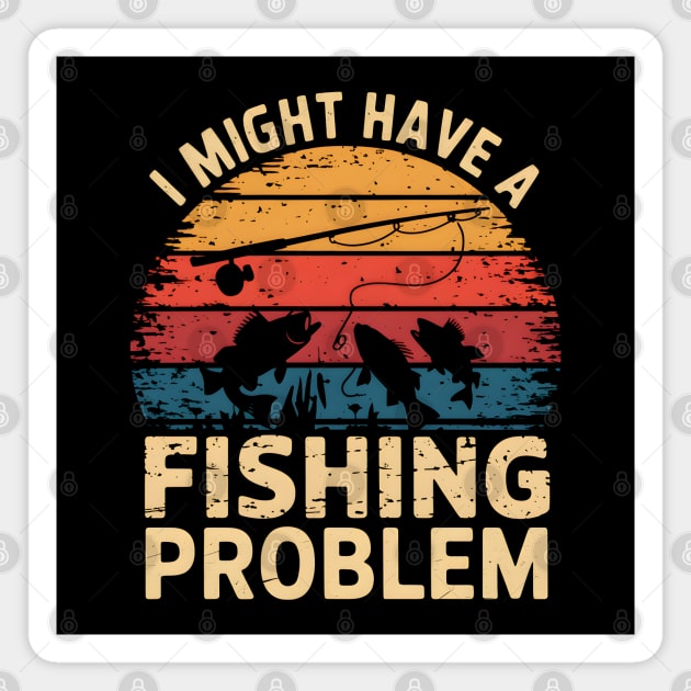 I Might Have a Fishing Problem – Funny Fishing Retro Magnet by MakerMind8.2